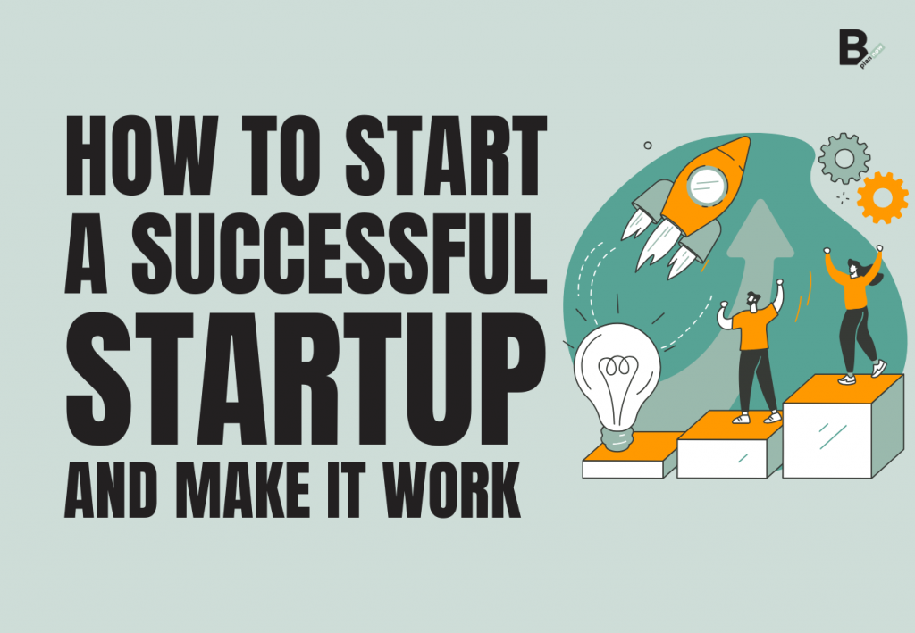 How to start a successful startup and make it work