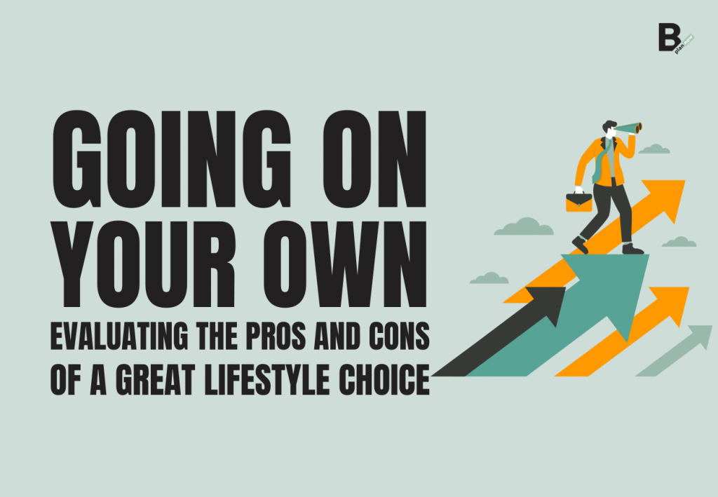 Going on your own evaluating the pros and cons of a great lifestyle choice