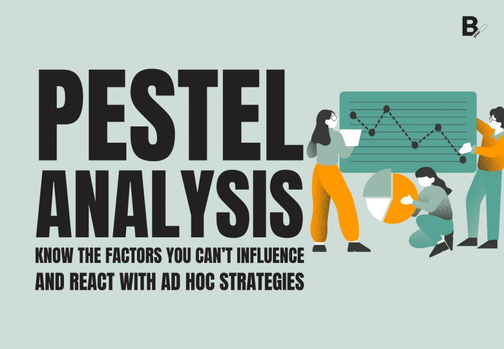 Pestel analysis know the factors you can't influence and react with ad hoc strategies