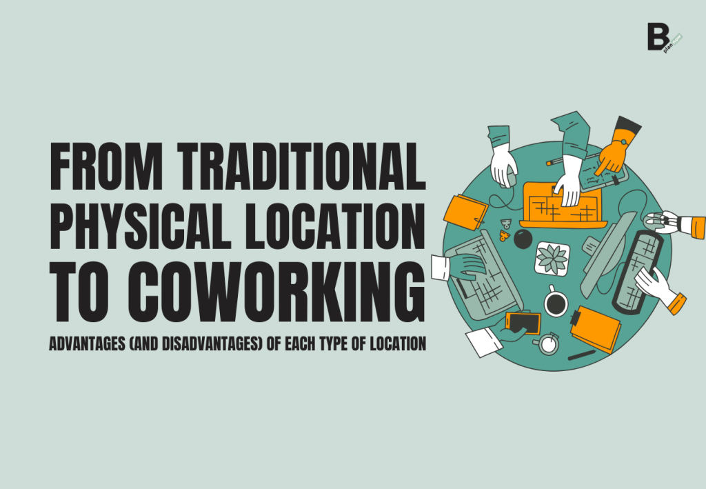 From traditional physical location to coworking advantages and disadvantages of each type of location