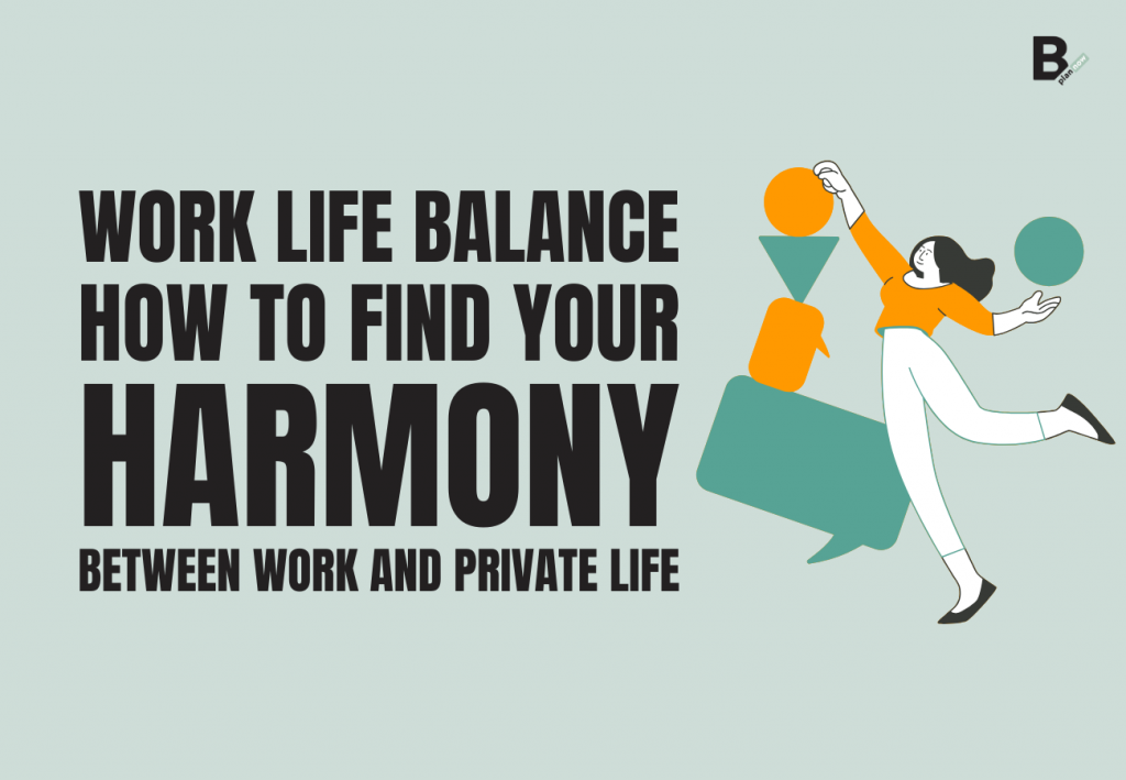 Work life balance how to find your harmony between work and private life