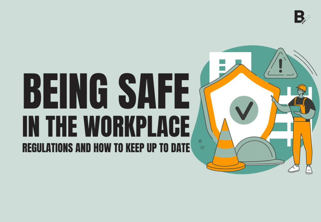Being safe in the workplace the regulations and how to keep up to date