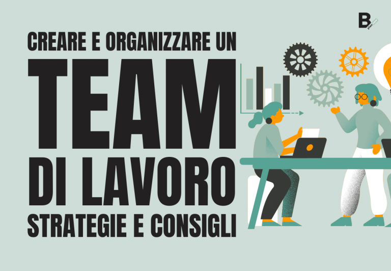 Creare e organizzare un team di lavoro strategie e consigli