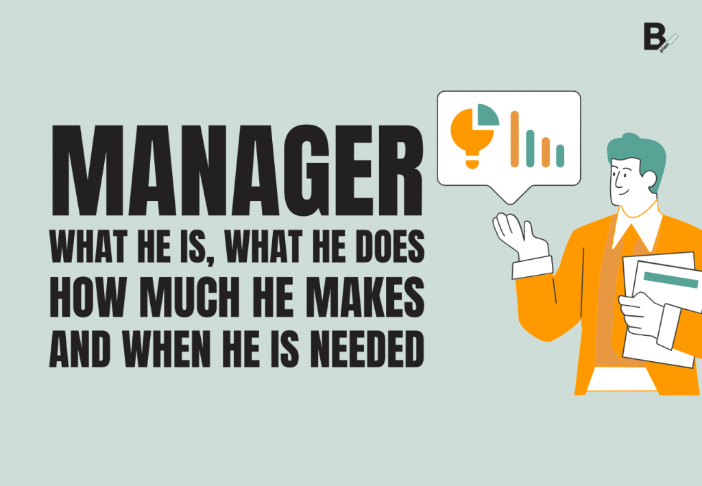 Manager what he is, what he does, how much he makes and when he is needed