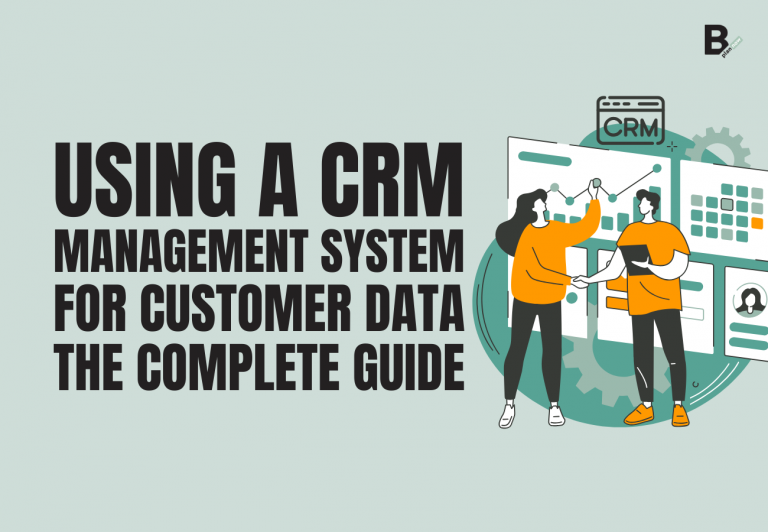 Using a CRM management system for customer data the complete guide