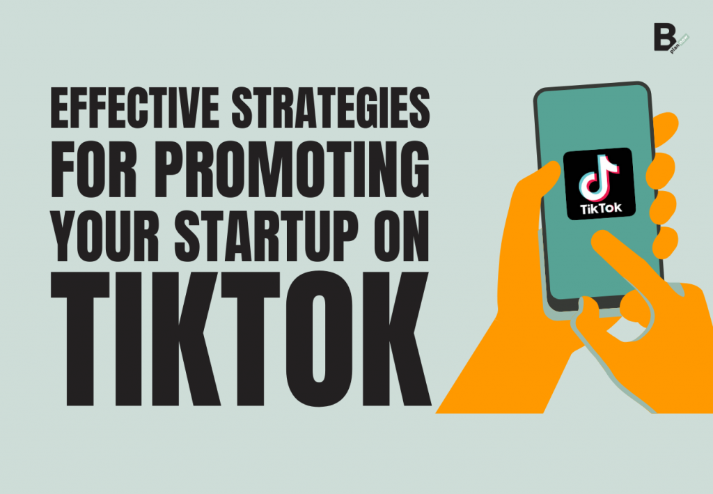 Effective strategies for promoting your startup on TikTok