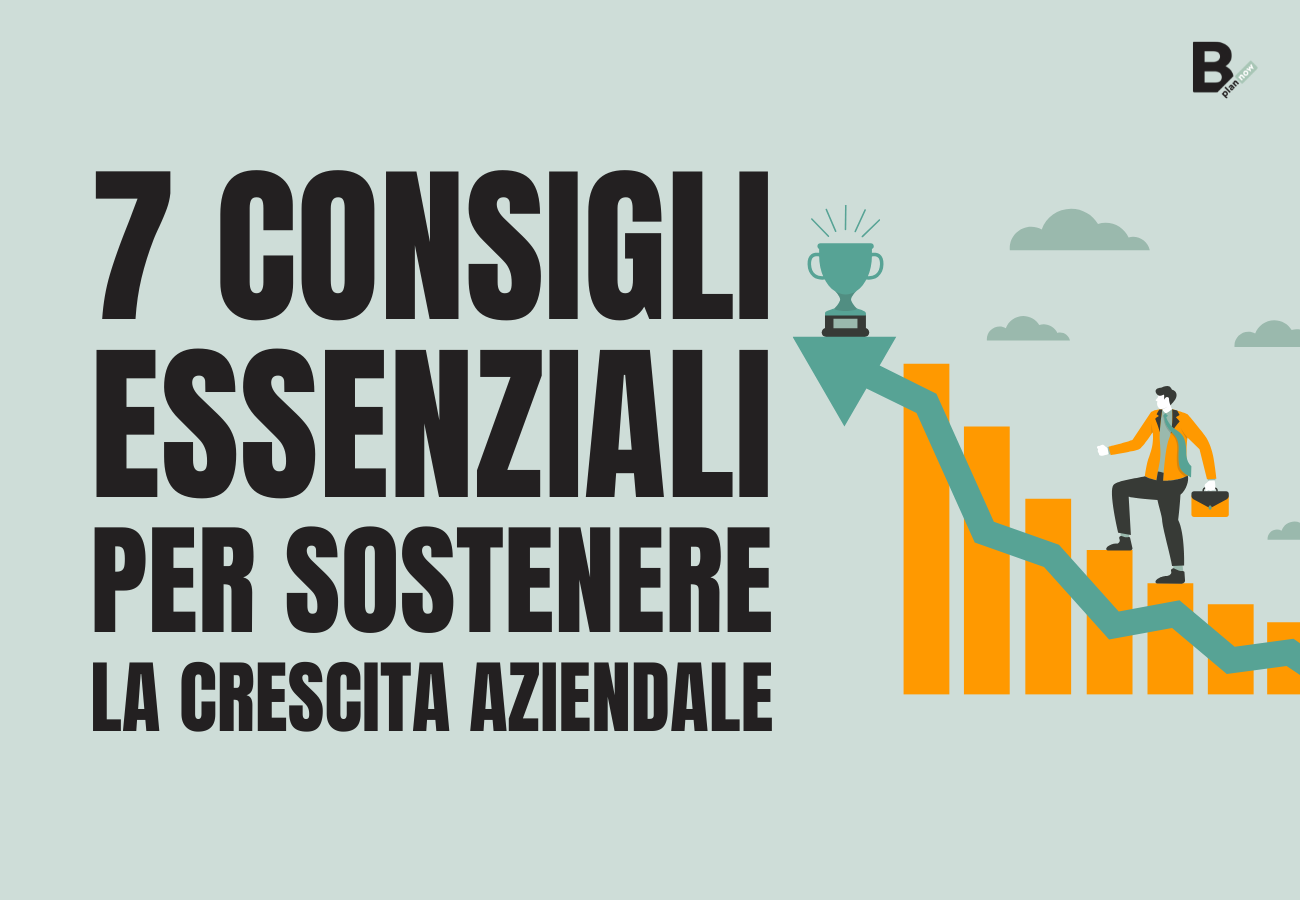 7 consigli essenziali per sostenere la crescita aziendale