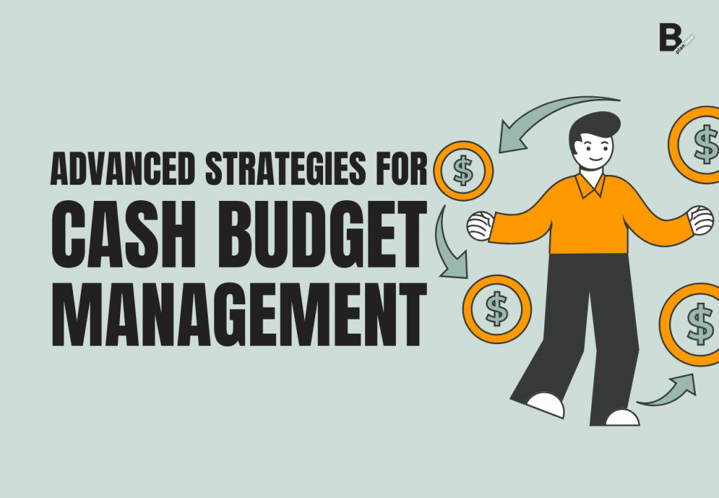 Advanced strategies for cash budget management