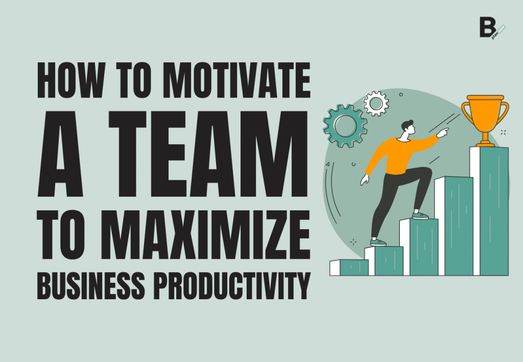 How to motivate a team to maximize business productivity