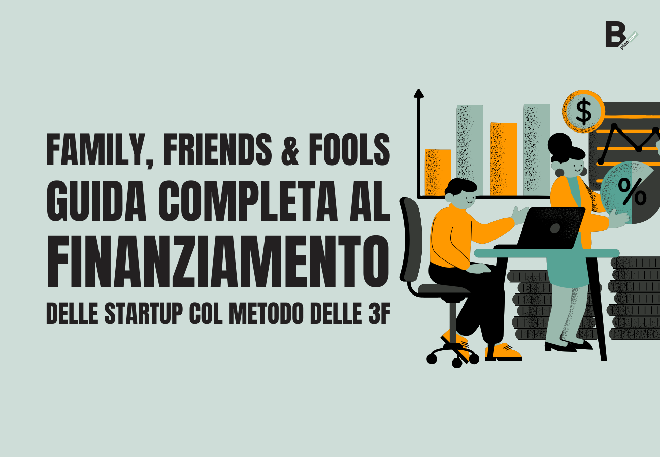 Family, Friends e Fools guida completa al finanziamento delle Startup col metodo delle 3F
