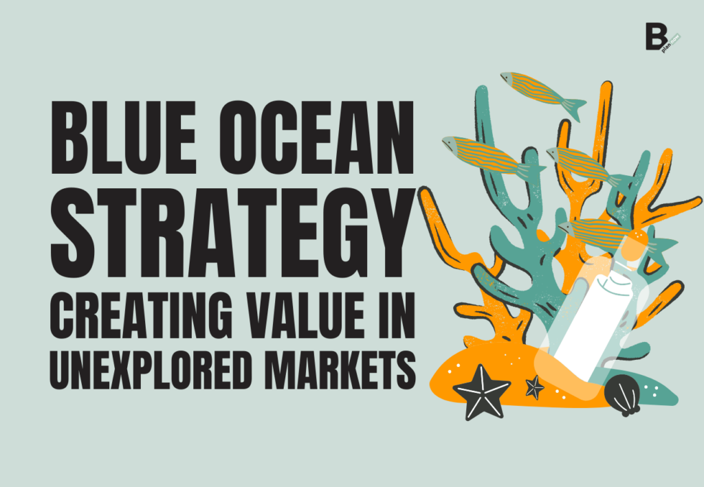 Blue Ocean strategy_creating value in unexplored markets